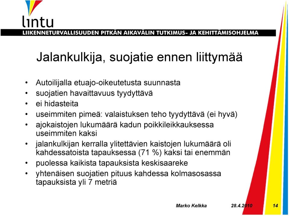 useimmiten kaksi jalankulkijan kerralla ylitettävien kaistojen lukumäärä oli kahdessatoista tapauksessa (71 %) kaksi tai