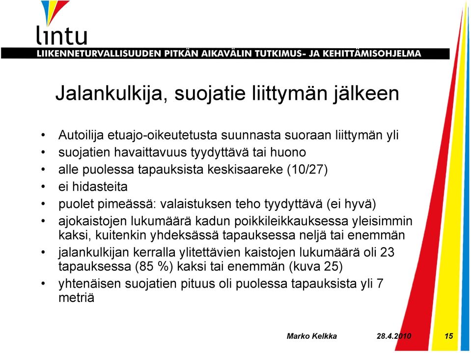 kadun poikkileikkauksessa yleisimmin kaksi, kuitenkin yhdeksässä tapauksessa neljä tai enemmän jalankulkijan kerralla ylitettävien kaistojen