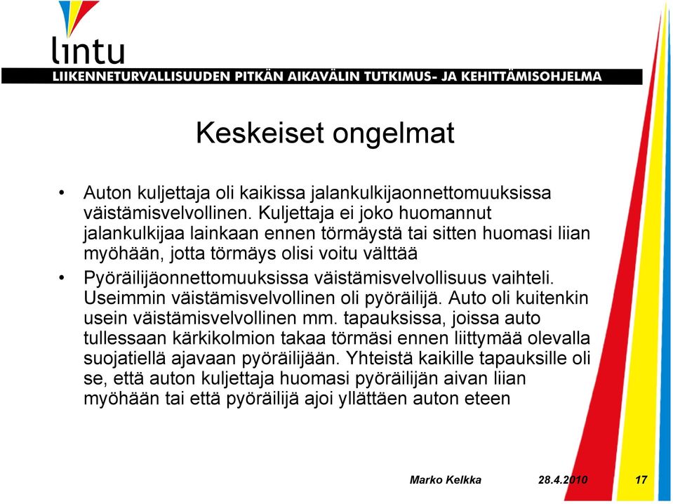 väistämisvelvollisuus vaihteli. Useimmin väistämisvelvollinen oli pyöräilijä. Auto oli kuitenkin usein väistämisvelvollinen mm.