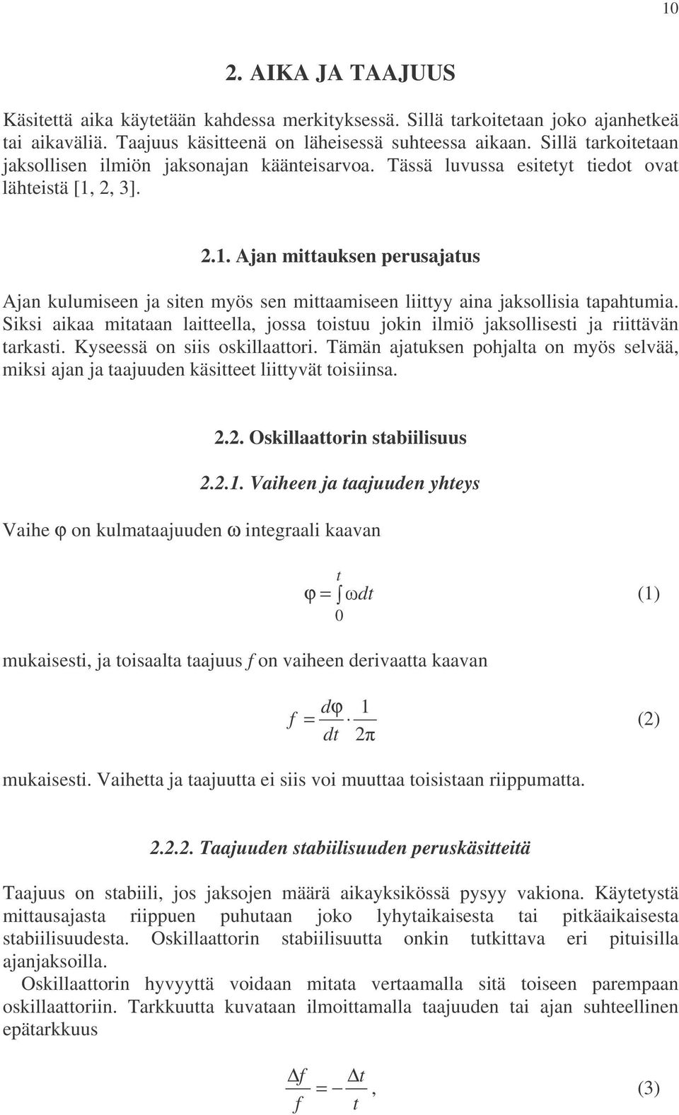 2, 3]. 2.1. Ajan mittauksen perusajatus Ajan kulumiseen ja siten myös sen mittaamiseen liittyy aina jaksollisia tapahtumia.