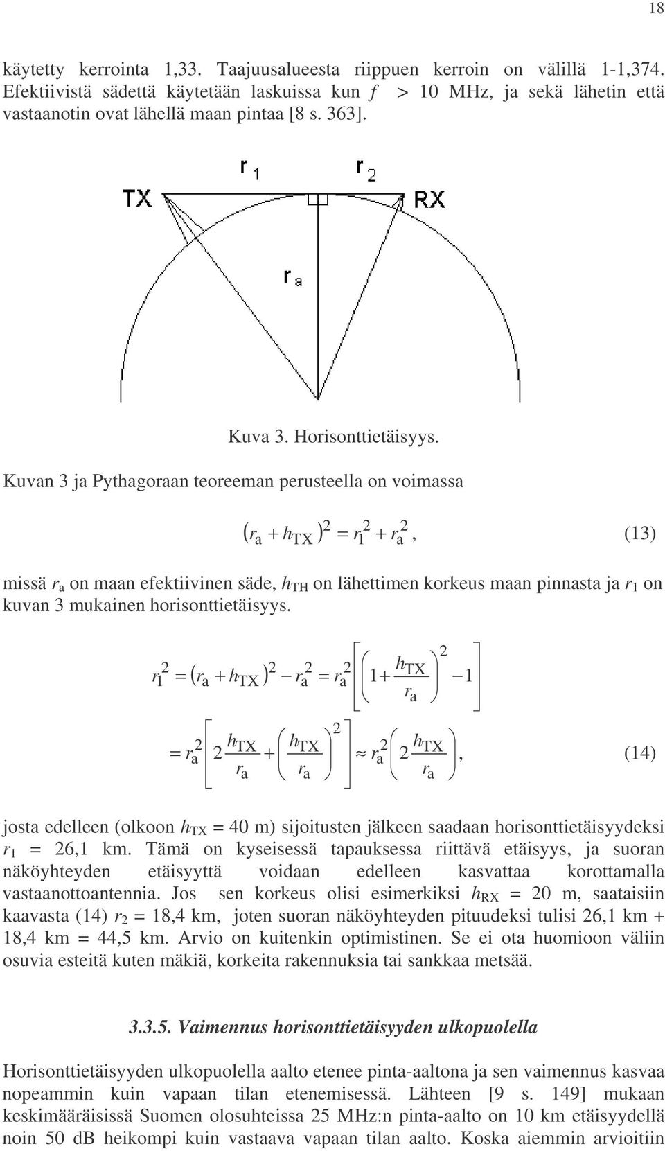 Kuvan 3 ja Pythagoraan teoreeman perusteella on voimassa 2 2 2 ( r h ) = r + r a +, (13) TX missä r a on maan efektiivinen säde, h TH on lähettimen korkeus maan pinnasta ja r 1 on kuvan 3 mukainen