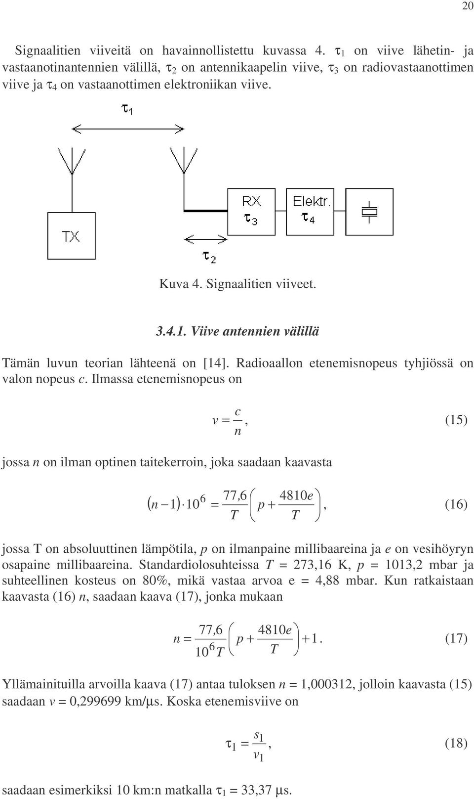 Radioaallon etenemisnopeus tyhjiössä on valon nopeus c.