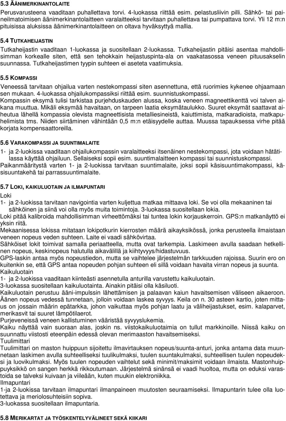 4 TUTKAHEIJASTIN Tutkaheijastin vaaditaan 1-luokassa ja suositellaan 2-luokassa.