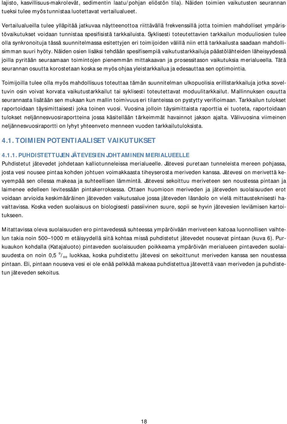 Syklisesti toteutettavien tarkkailun moduuliosien tulee olla synkronoituja tässä suunnitelmassa esitettyjen eri toimijoiden välillä niin että tarkkailusta saadaan mahdollisimman suuri hyöty.