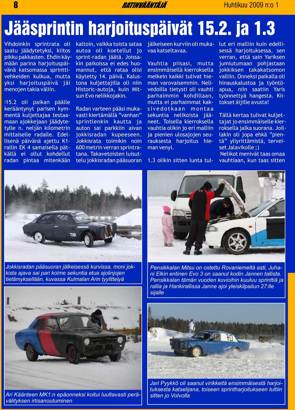 sessä harjoituksessa, sen pikku pakkasten. Ehdin käy- sprint-radan jäätä.