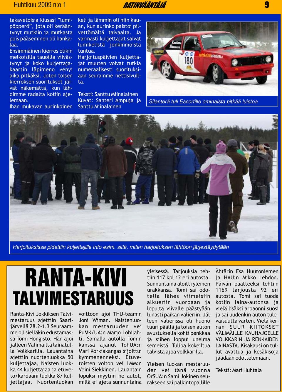 melkoisilla tauoilla viiväs- Harjoituspäivien kuljettatynyt ja koko kuljettaja- jat muuten voivat tutkia kaartin läpimeno venyi numeraalisesti suorituksiaika pitkäksi.