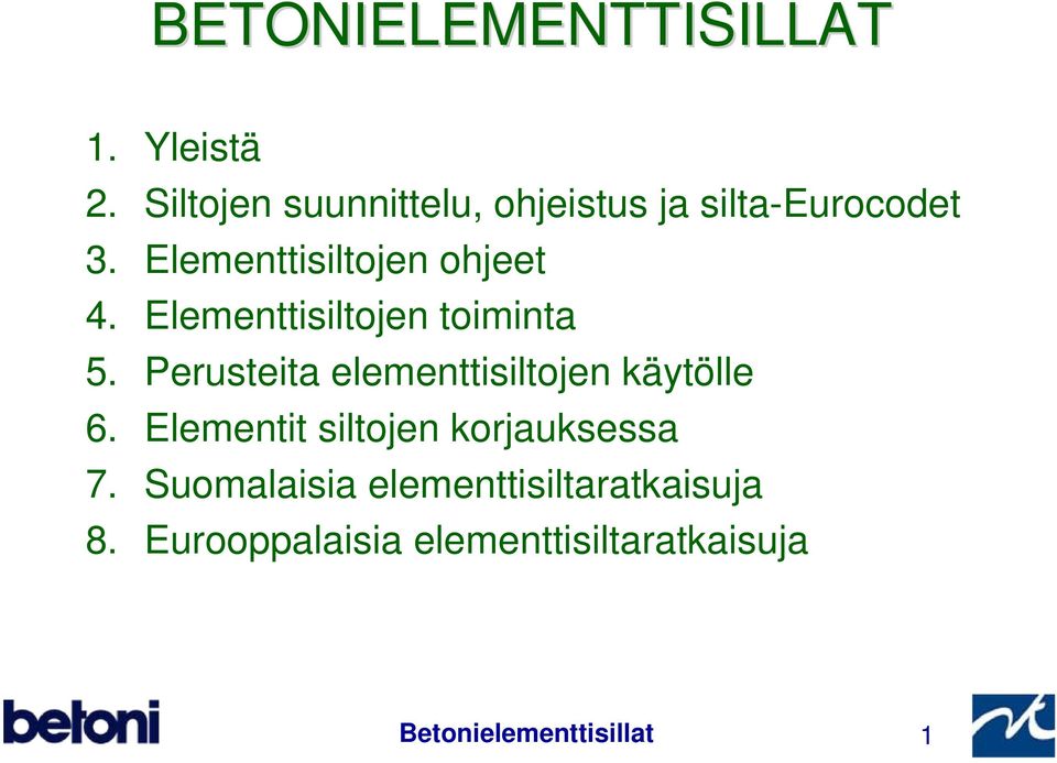 Elementtisiltojen toiminta 5. Perusteita elementtisiltojen käytölle 6.