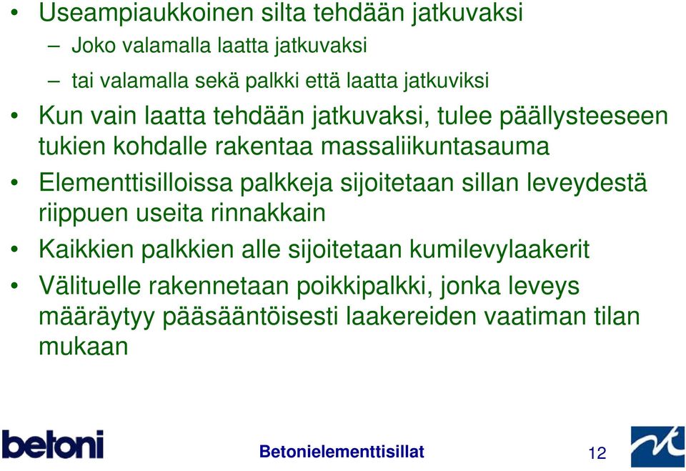 palkkeja sijoitetaan sillan leveydestä riippuen useita rinnakkain Kaikkien palkkien alle sijoitetaan kumilevylaakerit