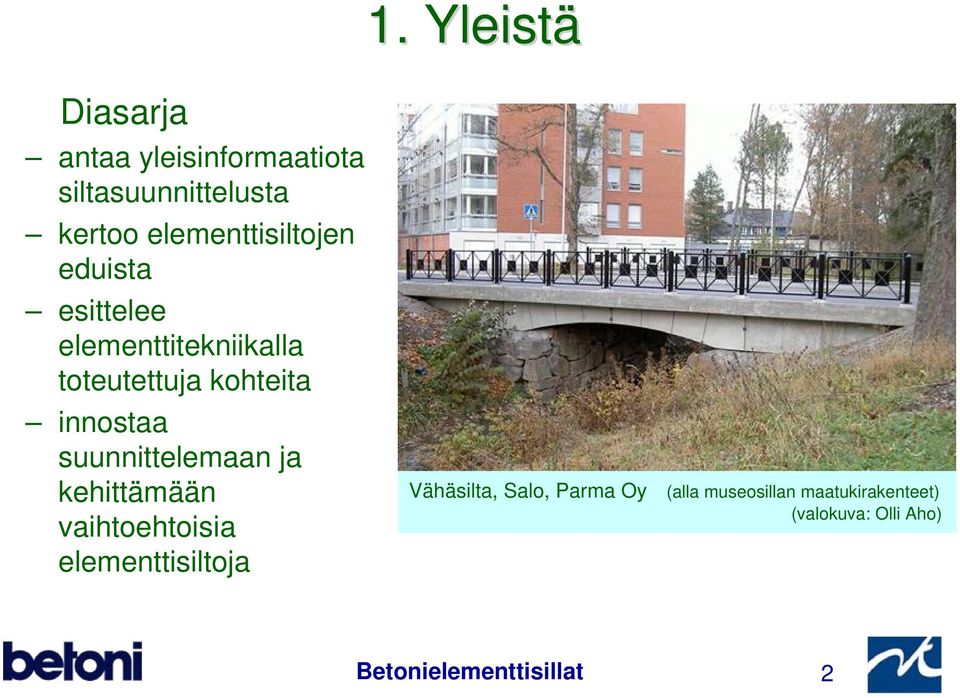 innostaa suunnittelemaan ja kehittämään vaihtoehtoisia elementtisiltoja Vähäsilta,