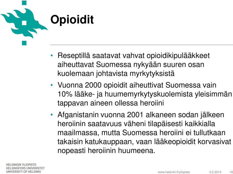 ollessa heroiini Afganistanin vuonna 2001 alkaneen sodan jälkeen heroiinin saatavuus väheni tilapäisesti kaikkialla