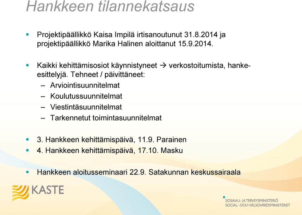 Tehneet / päivittäneet: Arviointisuunnitelmat Koulutussuunnitelmat Viestintäsuunnitelmat Tarkennetut