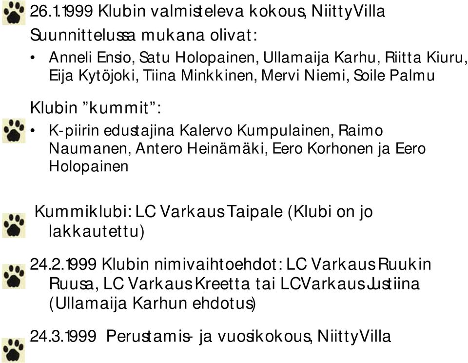 Antero Heinämäki, Eero Korhonen ja Eero Holopainen Kummiklubi: LC Varkaus Taipale (Klubi on jo lakkautettu) 24