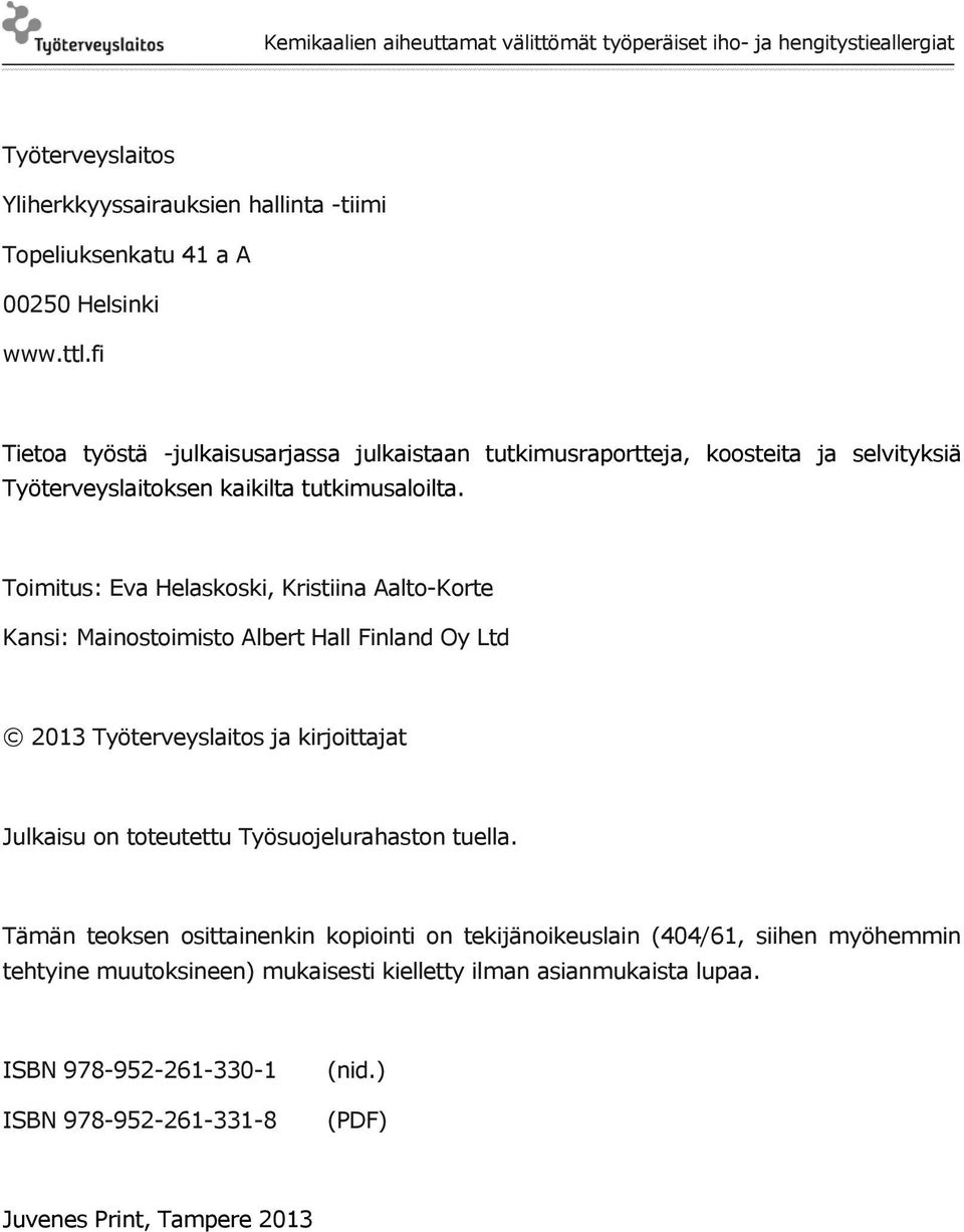 Toimitus: Eva Helaskoski, Kristiina Aalto-Korte Kansi: Mainostoimisto Albert Hall Finland Oy Ltd 2013 Työterveyslaitos ja kirjoittajat Julkaisu on toteutettu