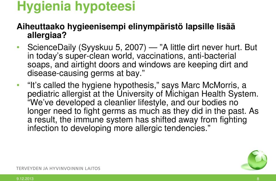 It s called the hygiene hypothesis, says Marc McMorris, a pediatric allergist at the University of Michigan Health System.