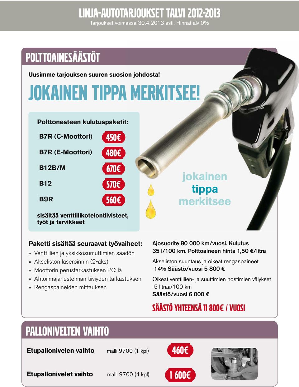 seuraavat työvaiheet: Venttiilien ja yksikkösumuttimien säädön Akseliston laseroinnin (2-aks) Moottorin perustarkastuksen PC:llä Ahtoilmajärjestelmän tiiviyden tarkastuksen Rengaspaineiden mittauksen