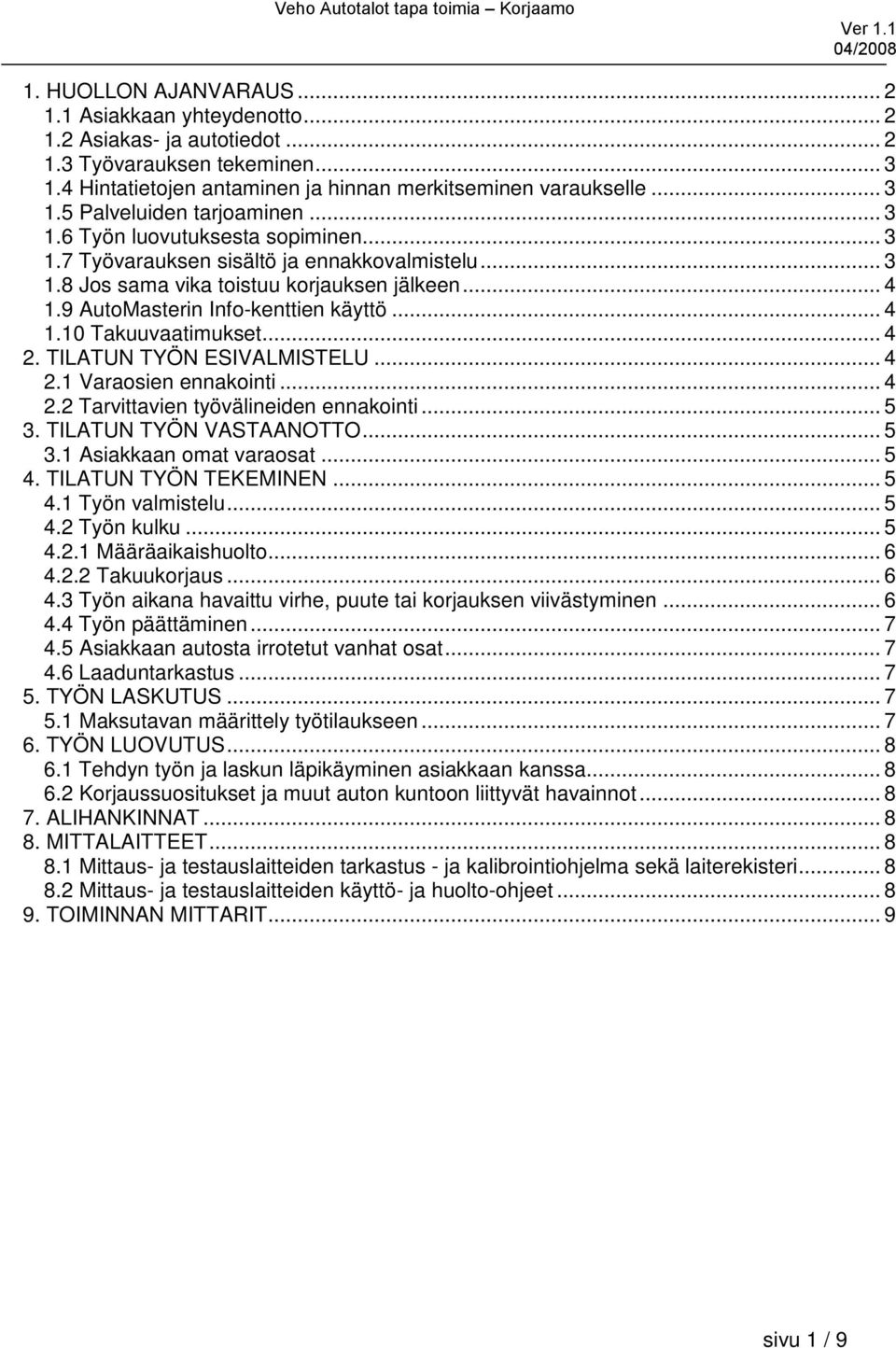 .. 4 2. TILATUN TYÖN ESIVALMISTELU... 4 2.1 Varaosien ennakointi... 4 2.2 Tarvittavien työvälineiden ennakointi... 5 3. TILATUN TYÖN VASTAANOTTO... 5 3.1 Asiakkaan omat varaosat... 5 4.