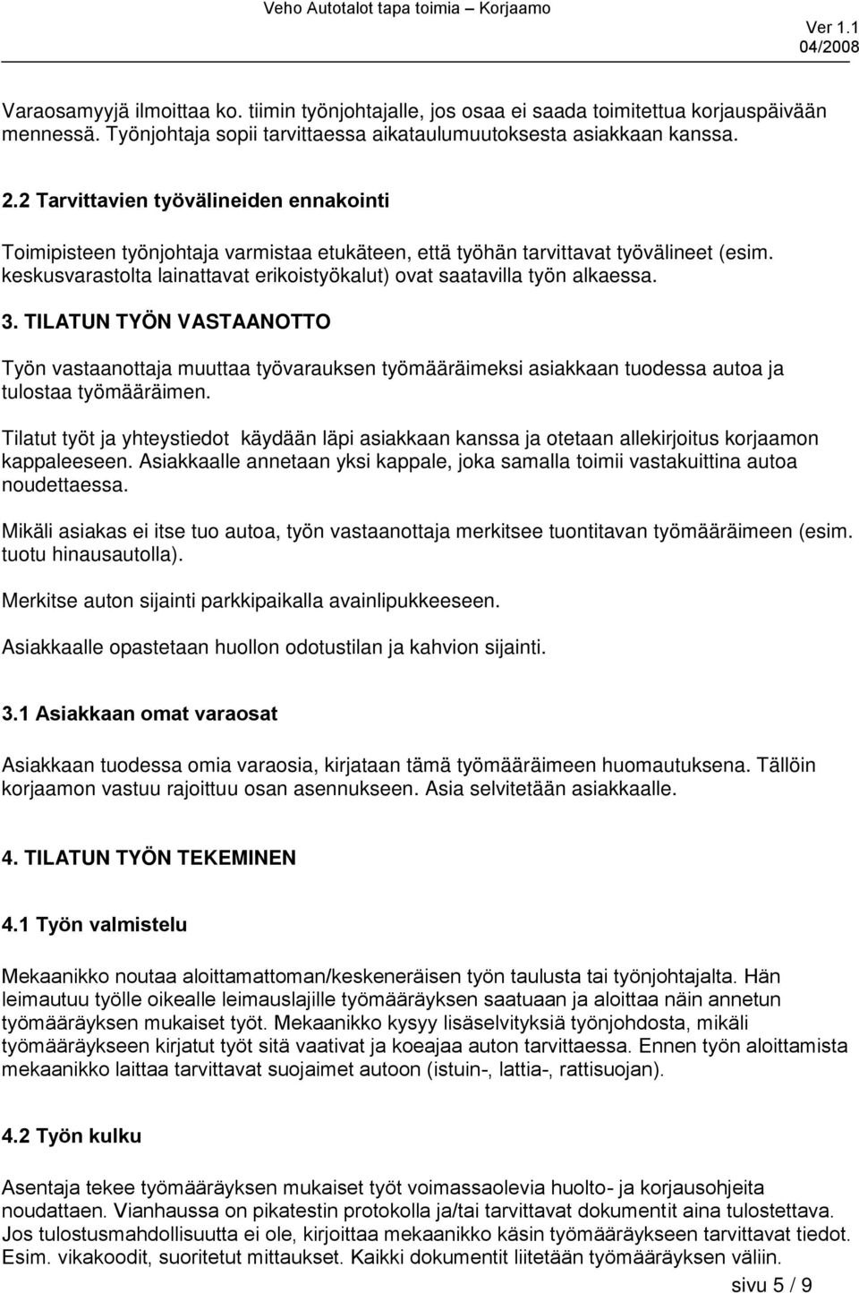 keskusvarastolta lainattavat erikoistyökalut) ovat saatavilla työn alkaessa. 3.