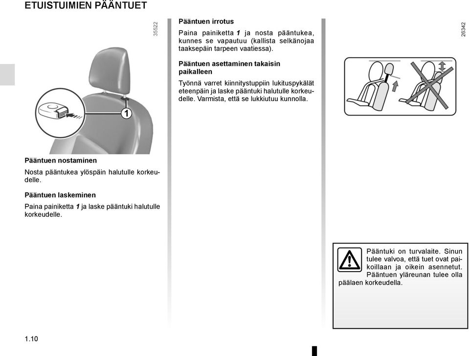 Varmista, että se lukkiutuu kunnolla. Pääntuen nostaminen Nosta pääntukea ylöspäin halutulle korkeudelle.