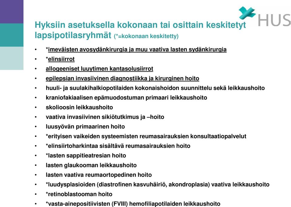 leikkaushoito skolioosin leikkaushoito vaativa invasiivinen sikiötutkimus ja hoito luusyövän primaarinen hoito *erityisen vaikeiden systeemisten reumasairauksien konsultaatiopalvelut