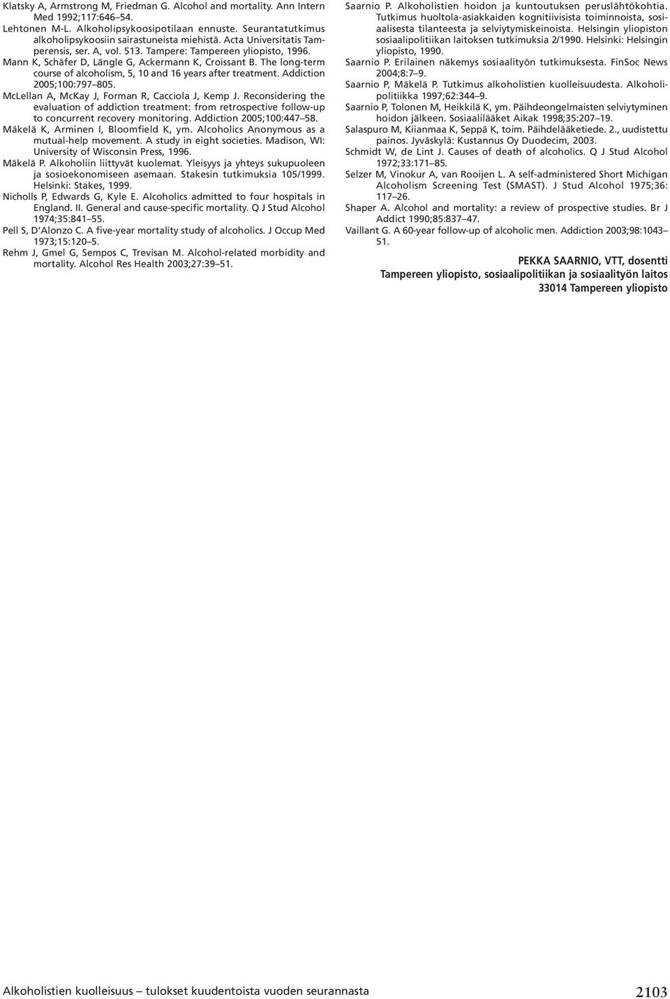 The long-term course of alcoholism, 5, 10 and 16 years after treatment. Addiction 2005;100:797 805. McLellan A, McKay J, Forman R, Cacciola J, Kemp J.