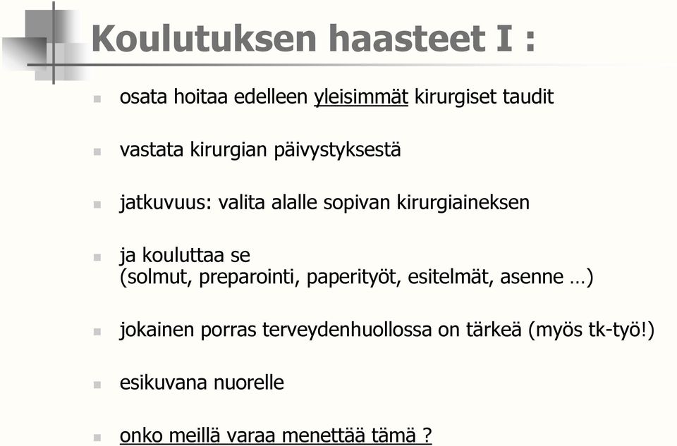 kouluttaa se (solmut, preparointi, paperityöt, esitelmät, asenne ) jokainen porras