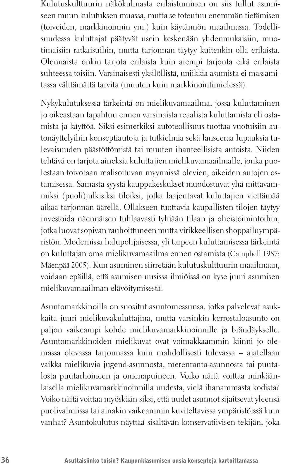 Olennaista onkin tarjota erilaista kuin aiempi tarjonta eikä erilaista suhteessa toisiin.