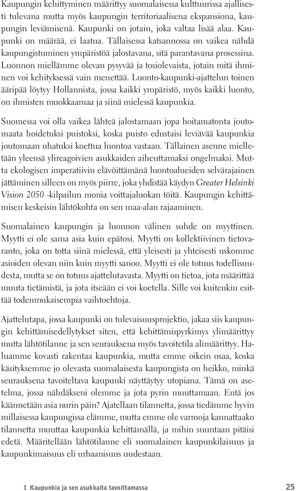 Luonnon miellämme olevan pysyvää ja tosiolevaista, jotain mitä ihminen voi kehityksessä vain menettää.