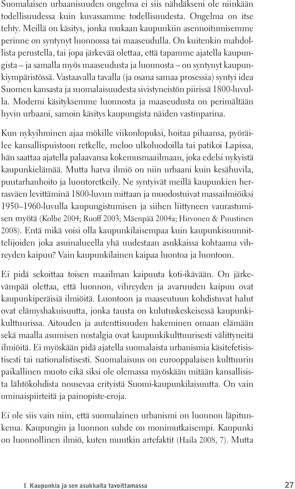 On kuitenkin mahdollista perustella, tai jopa järkevää olettaa, että tapamme ajatella kaupungista ja samalla myös maaseudusta ja luonnosta on syntynyt kaupunkiympäristössä.