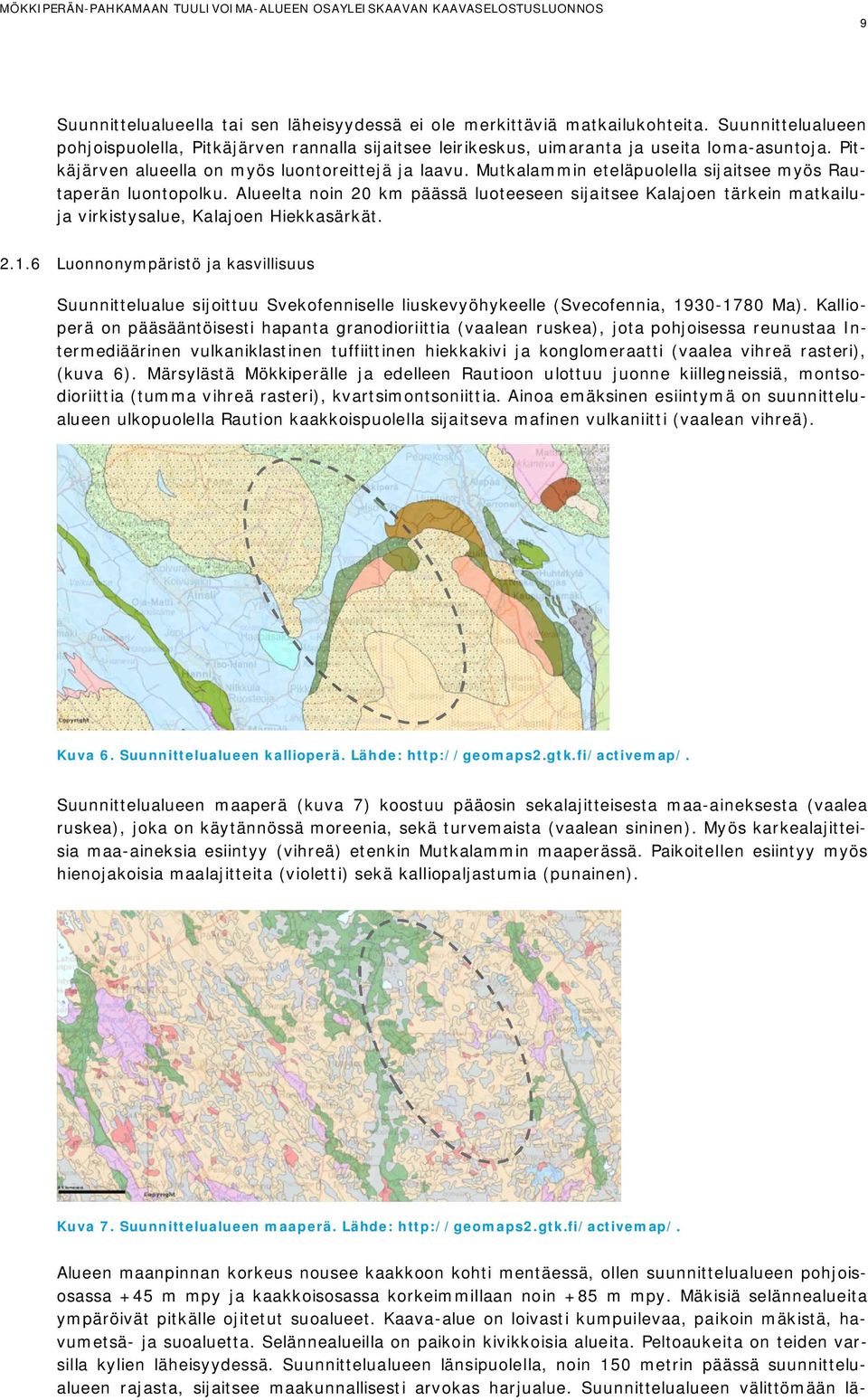 Alueelta noin 20 km päässä luoteeseen sijaitsee Kalajoen tärkein matkailuja virkistysalue, Kalajoen Hiekkasärkät. 2.1.