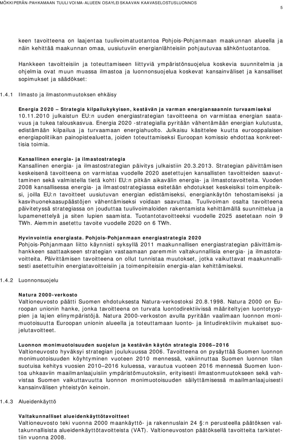 ja säädökset: 1.4.1 Ilmasto ja ilmastonmuutoksen ehkäisy Energia 2020 Strategia kilpailukykyisen, kestävän ja varman energiansaannin turvaamiseksi 10.11.