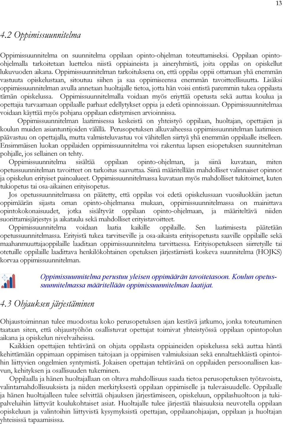 Oppimissuunnitelman tarkoituksena on, että oppilas oppii ottamaan yhä enemmän vastuuta opiskelustaan, sitoutuu siihen ja saa oppimiseensa enemmän tavoitteellisuutta.