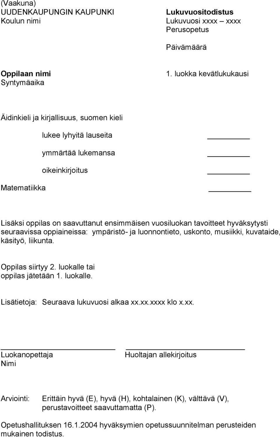 vuosiluokan tavoitteet hyväksytysti seuraavissa oppiaineissa: ympäristö- ja luonnontieto, uskonto, musiikki, kuvataide,