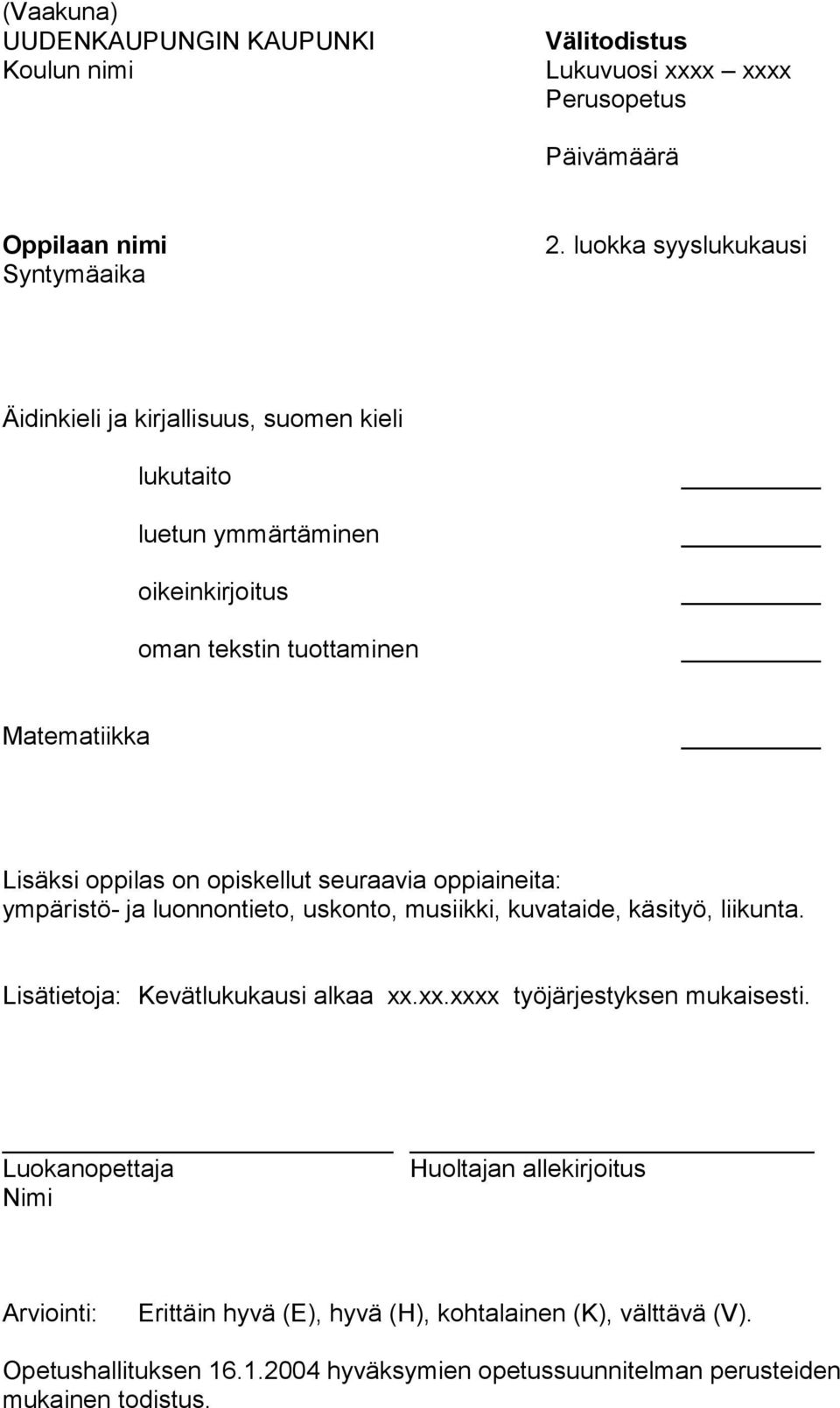 Lisäksi oppilas on opiskellut seuraavia oppiaineita: ympäristö- ja luonnontieto, uskonto,