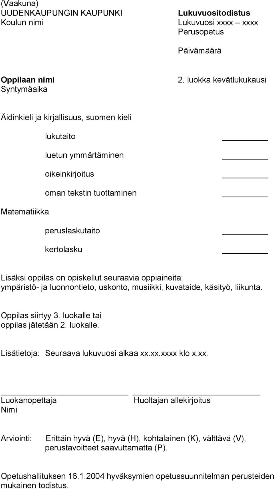 Lisäksi oppilas on opiskellut seuraavia oppiaineita: ympäristö- ja luonnontieto, uskonto, musiikki, kuvataide, käsityö,