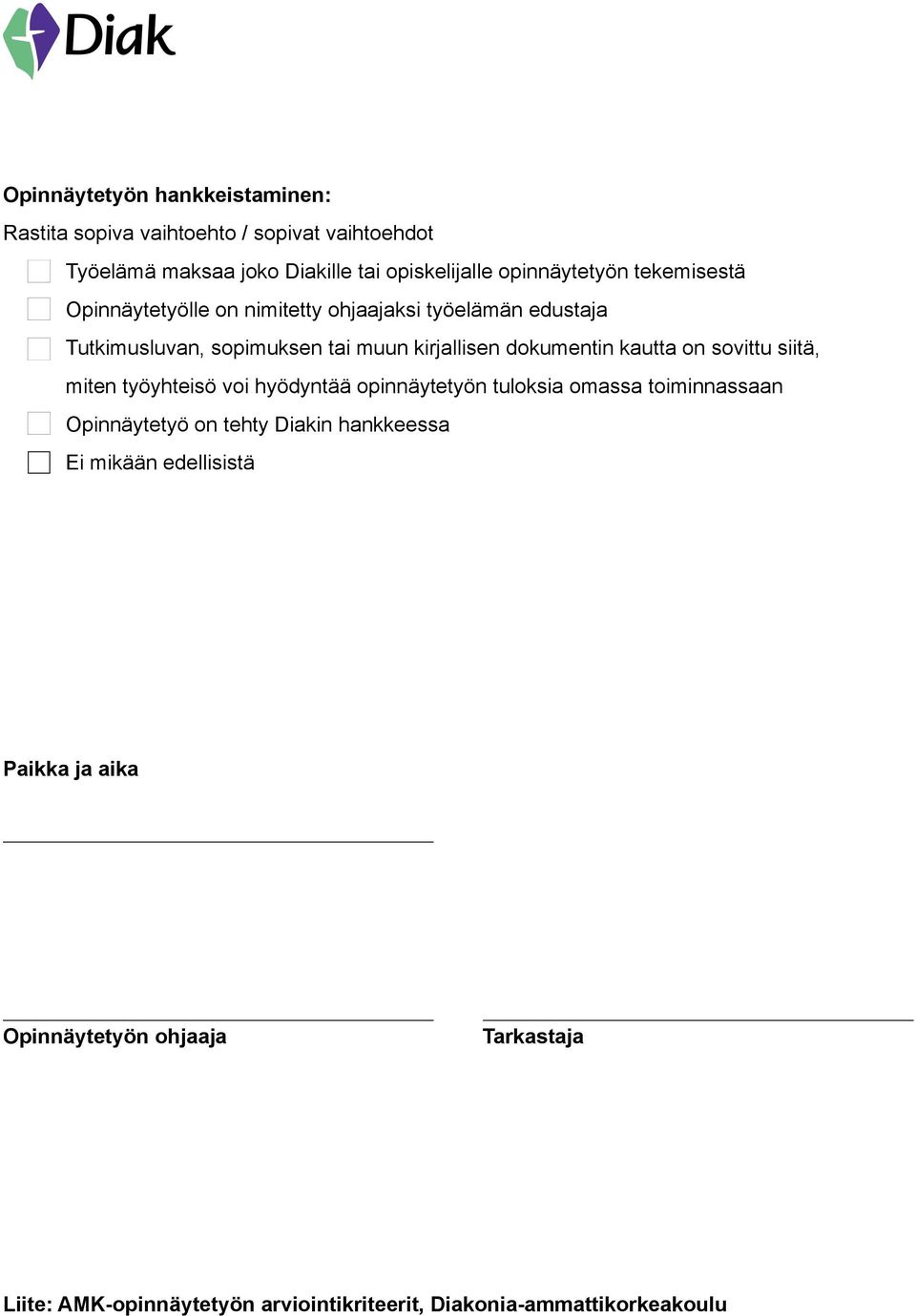 dokumentin kautta on sovittu siitä, miten työyhteisö voi hyödyntää opinnäytetyön tuloksia omassa toiminnassaan Opinnäytetyö on tehty