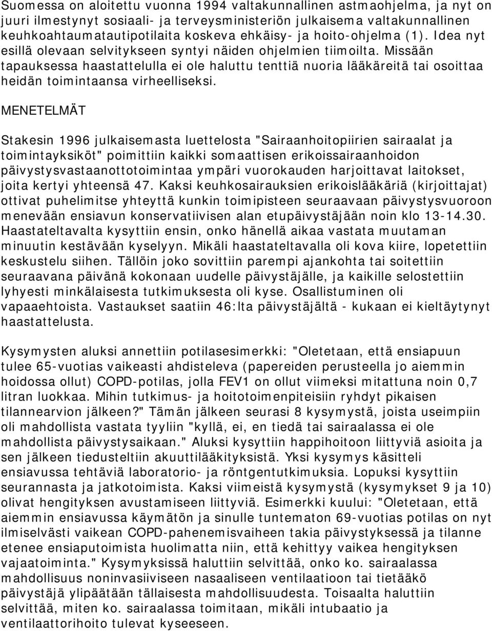 Missään tapauksessa haastattelulla ei ole haluttu tenttiä nuoria lääkäreitä tai osoittaa heidän toimintaansa virheelliseksi.