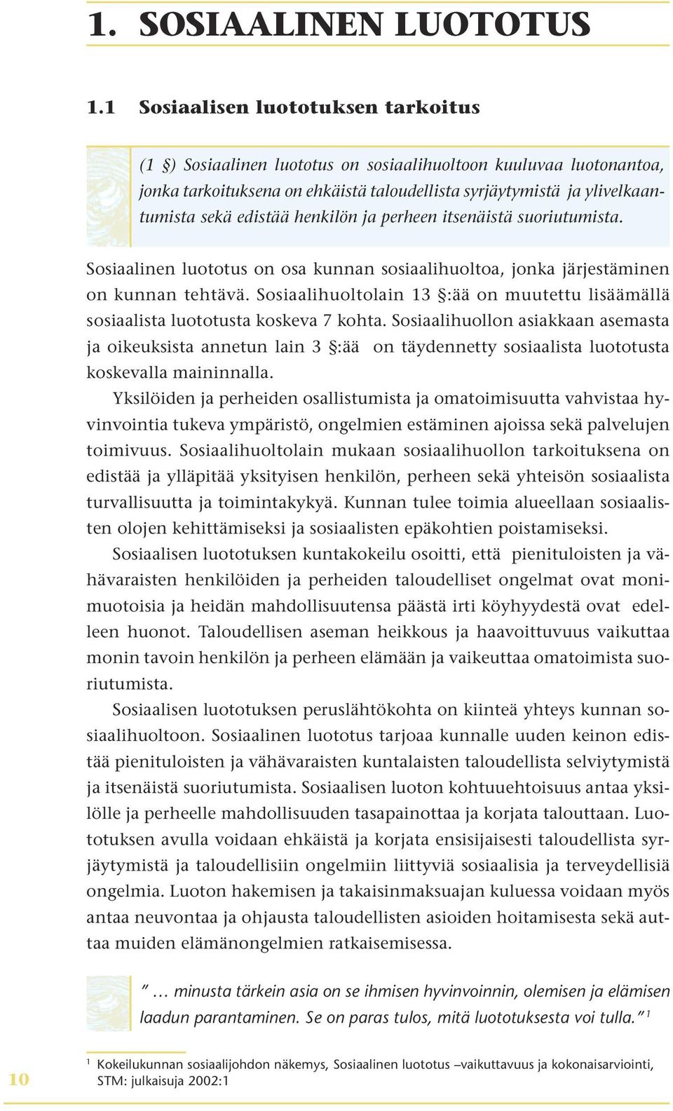 henkilön ja perheen itsenäistä suoriutumista. Sosiaalinen luototus on osa kunnan sosiaalihuoltoa, jonka järjestäminen on kunnan tehtävä.