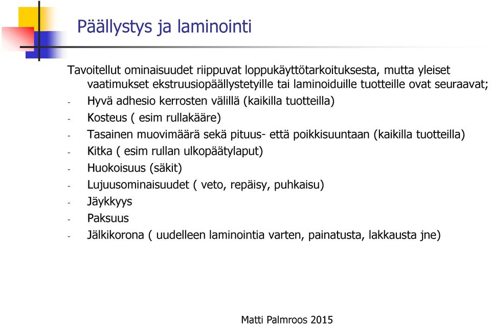 ( esim rullakääre) - Tasainen muovimäärä sekä pituus- että poikkisuuntaan (kaikilla tuotteilla) - Kitka ( esim rullan ulkopäätylaput) -