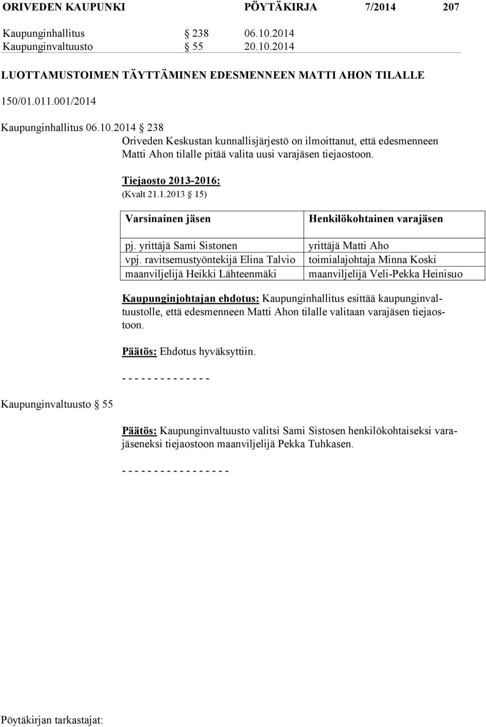 Tiejaosto 2013-2016: (Kvalt 21.1.2013 15) Varsinainen jäsen pj. yrittäjä Sami Sistonen vpj.