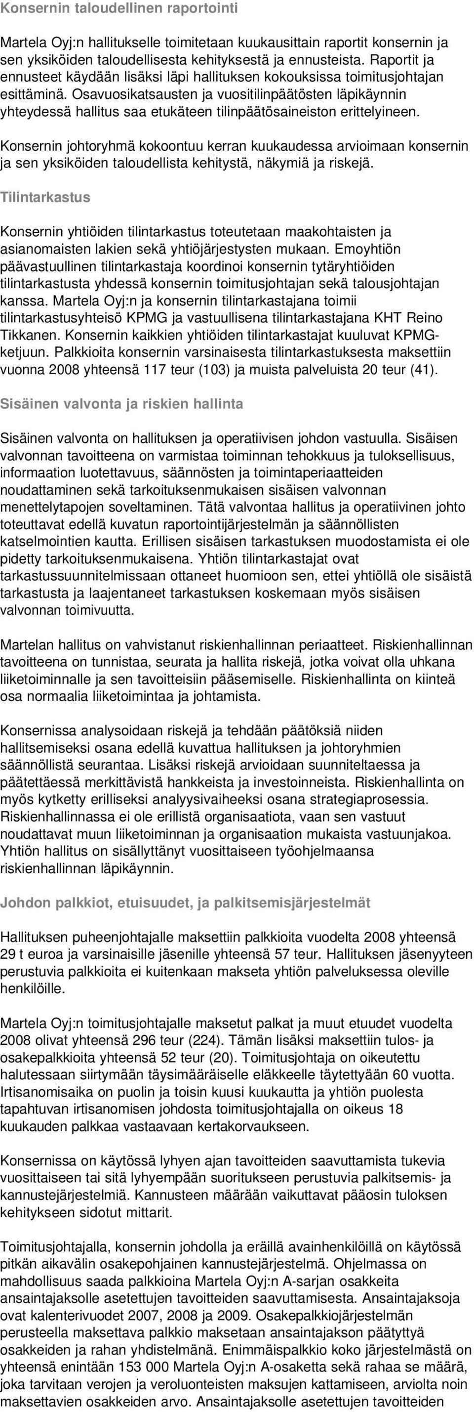 Osavuosikatsausten ja vuositilinpäätösten läpikäynnin yhteydessä hallitus saa etukäteen tilinpäätösaineiston erittelyineen.