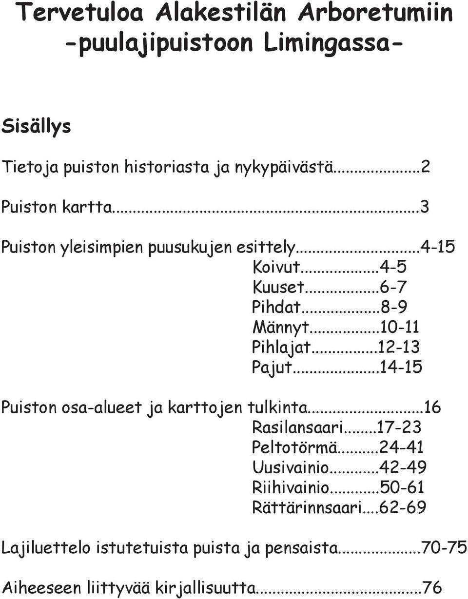 ..10-11 Pihlajat...1-13 Pajut...14-15 Puiston osa-alueet ja karttojen tulkinta...16 Rasilansaari...17-3 Peltotörmä.