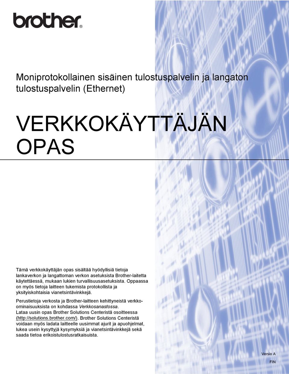 Perustietoja verkosta ja Brother-laitteen kehittyneistä verkkoominaisuuksista on kohdassa Verkkosanastossa. Lataa uusin opas Brother Solutions Centeristä osoitteessa (http://solutions.brother.