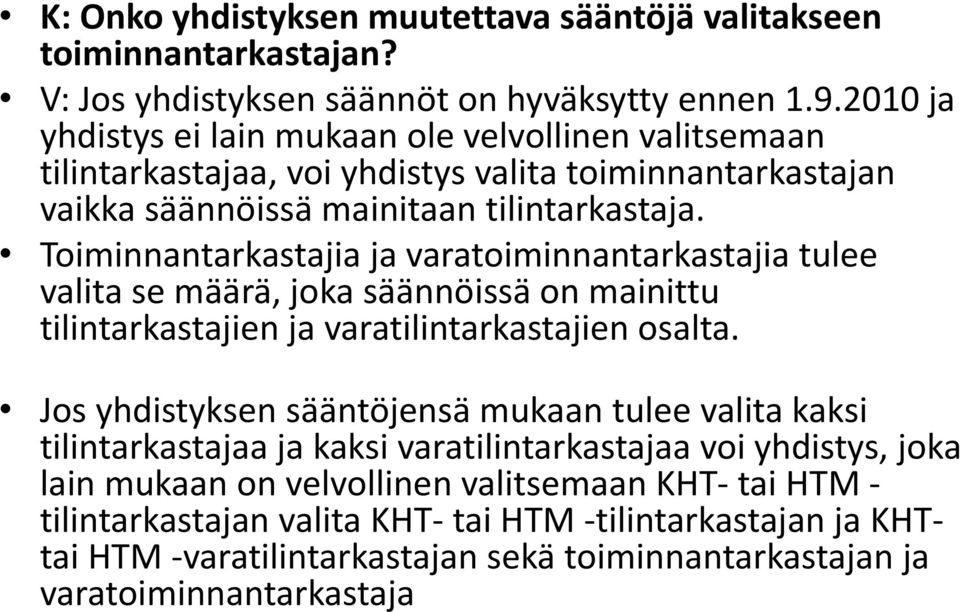 Toiminnantarkastajia ja varatoiminnantarkastajia tulee valita se määrä, joka säännöissä on mainittu tilintarkastajien ja varatilintarkastajien osalta.