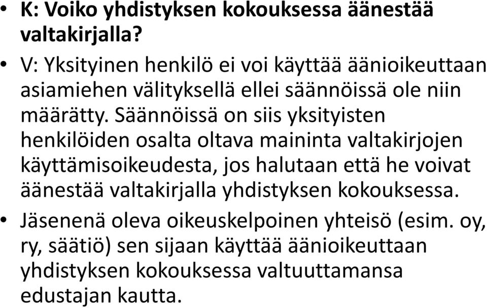 Säännöissä on siis yksityisten henkilöiden osalta oltava maininta valtakirjojen käyttämisoikeudesta, jos halutaan että he