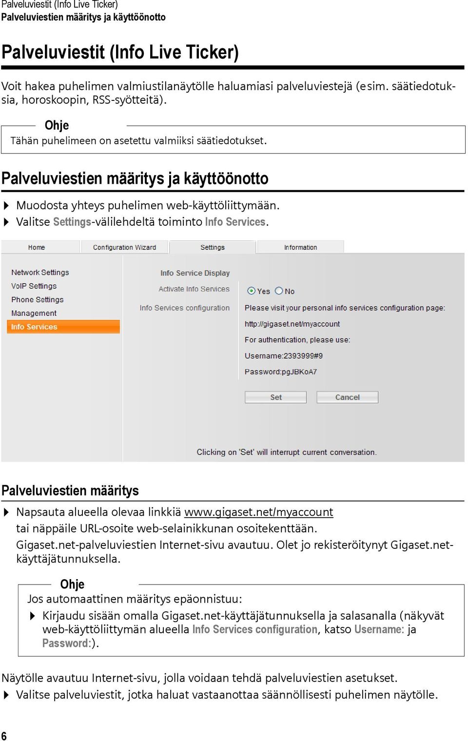 Valitse Settings-välilehdeltä toiminto Info Services. Palveluviestien määritys Napsauta alueella olevaa linkkiä www.gigaset.net/myaccount tai näppäile URL-osoite web-selainikkunan osoitekenttään.