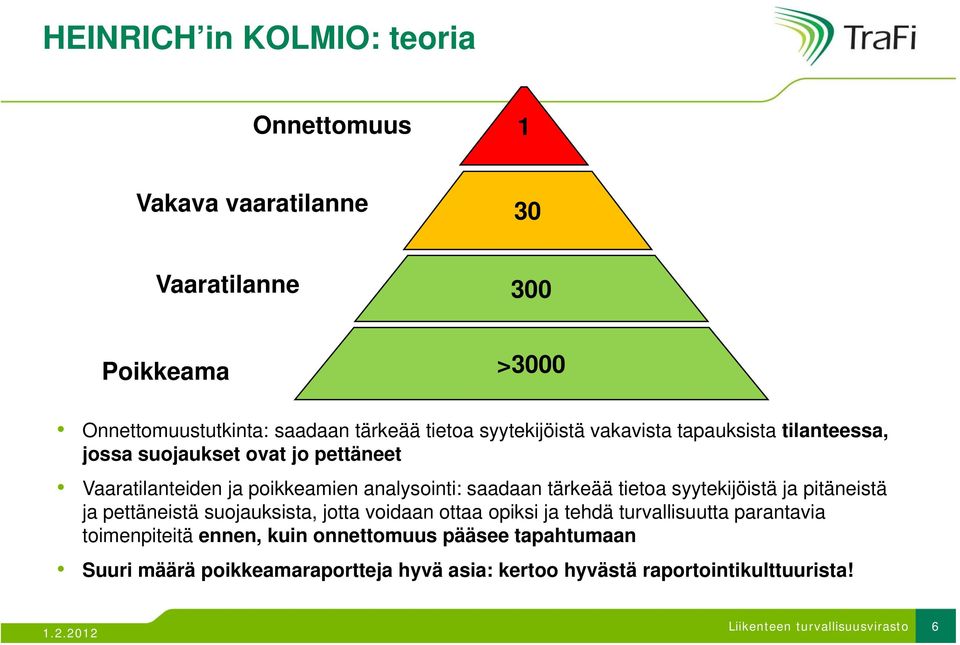 saadaan tärkeää tietoa syytekijöistä ja pitäneistä ja pettäneistä suojauksista, jotta voidaan ottaa opiksi ja tehdä turvallisuutta