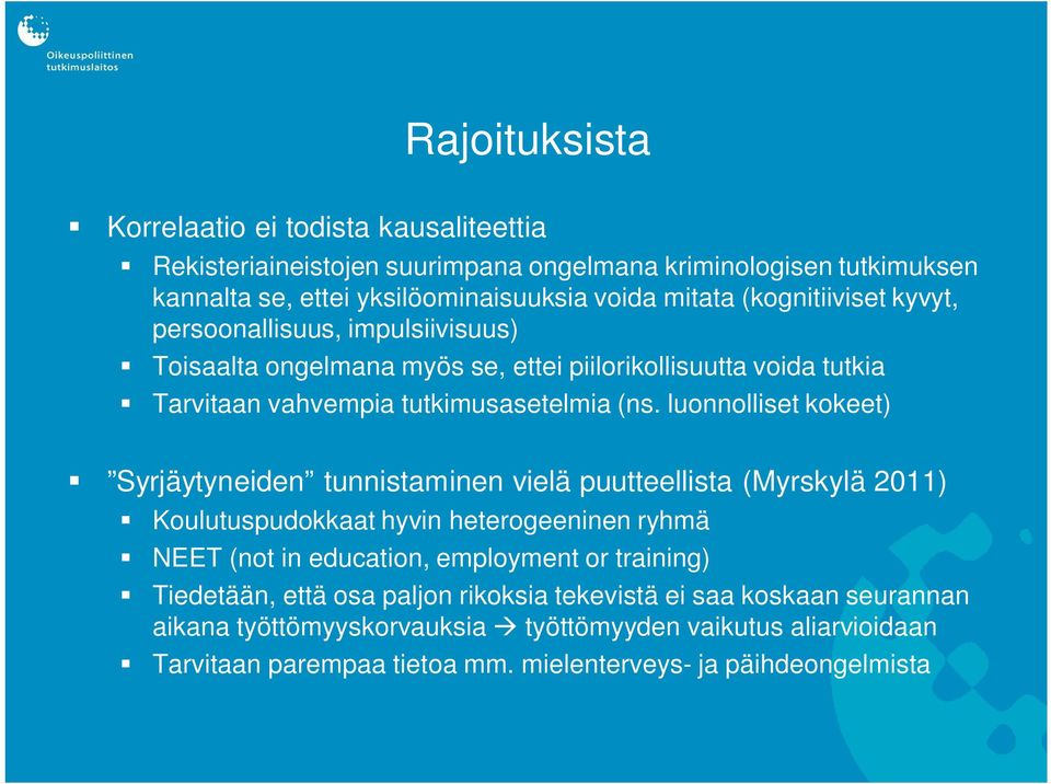 luonnolliset kokeet) Syrjäytyneiden tunnistaminen vielä puutteellista (Myrskylä 2011) Koulutuspudokkaat hyvin heterogeeninen ryhmä NEET (not in education, employment or training)