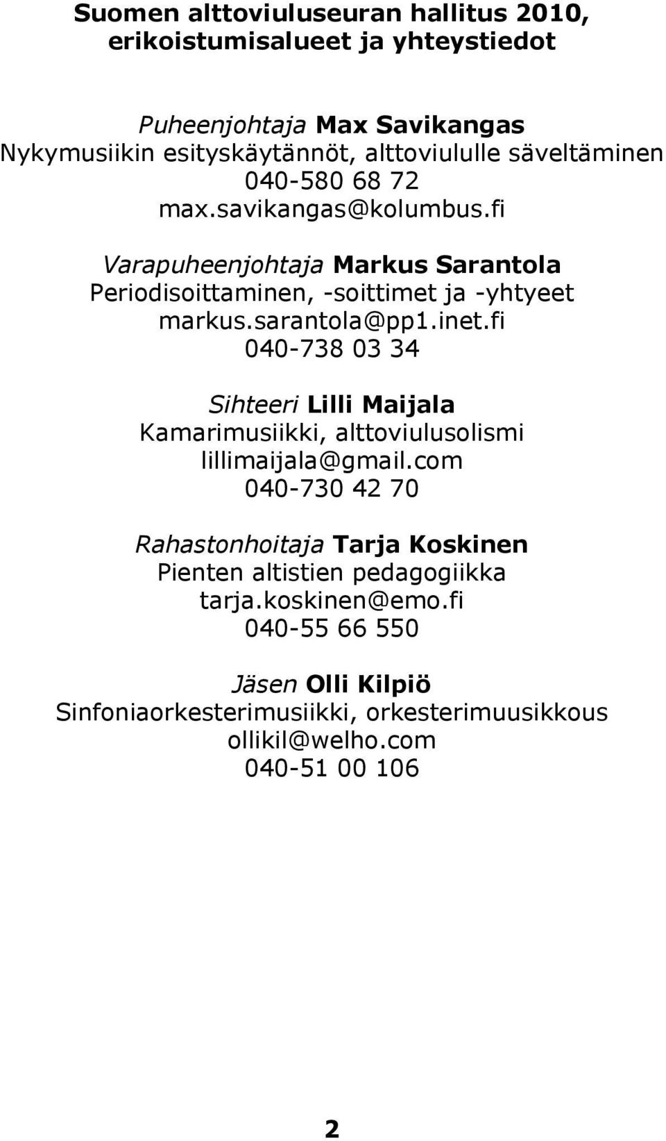 inet.fi 040-738 03 34 Sihteeri Lilli Maijala Kamarimusiikki, alttoviulusolismi lillimaijala@gmail.
