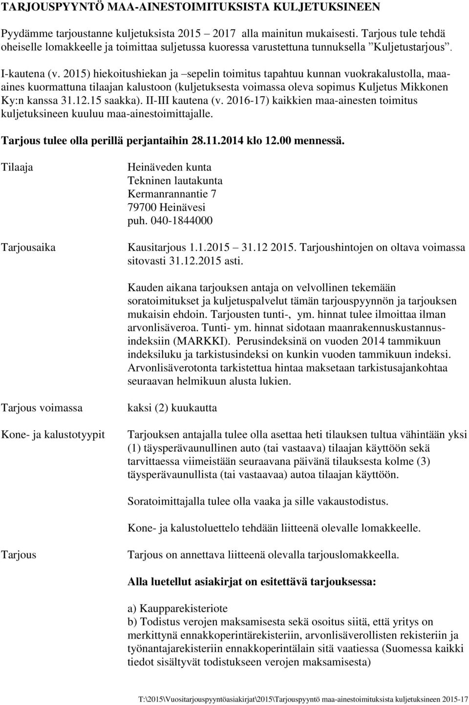 I-kautena () hiekoitushiekan ja sepelin toimitus tapahtuu kunnan vuokrakalustolla, maaaines kuormattuna tilaajan kalustoon (kuljetuksesta voimassa oleva sopimus Kuljetus Mikkonen Ky:n kanssa 31.12.