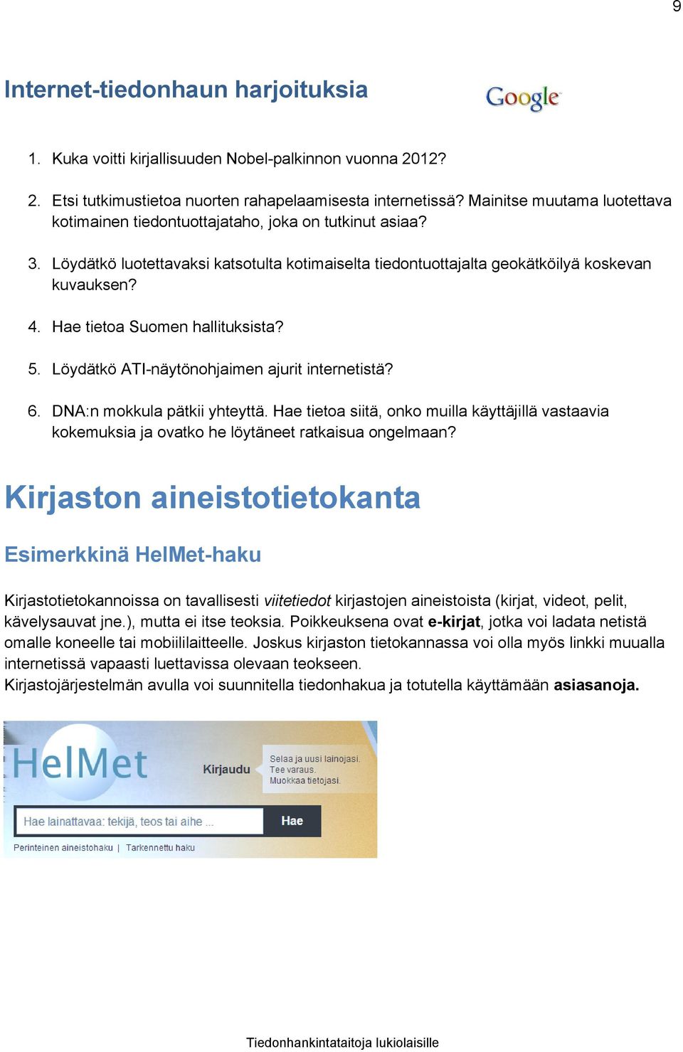 Hae tietoa Suomen hallituksista? 5. Löydätkö ATI-näytönohjaimen ajurit internetistä? 6. DNA:n mokkula pätkii yhteyttä.